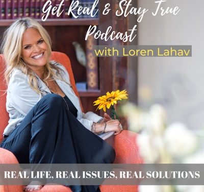 Get Real & Stay True Podcast with Loren Lahav